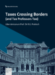 Cover - Taxes Crossing Borders and Tax Professors Too - Liber Amicorum Rainer Prokisch