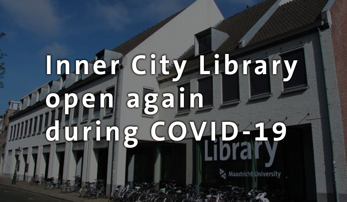 We Re Cautiously Opening Our Doors Again Maastricht University Library